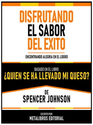 cover image of Disfrutando El Sabor Del Exito--Basado En El Libro ¿Quien Se Ha Llevado Mi Queso? De Spencer Johnson